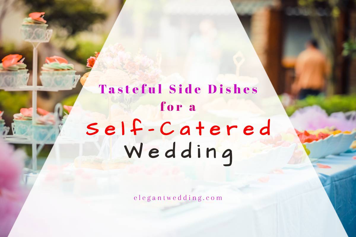 Tasteful Side Dishes for a Self-Catered Wedding - Elegant Wedding