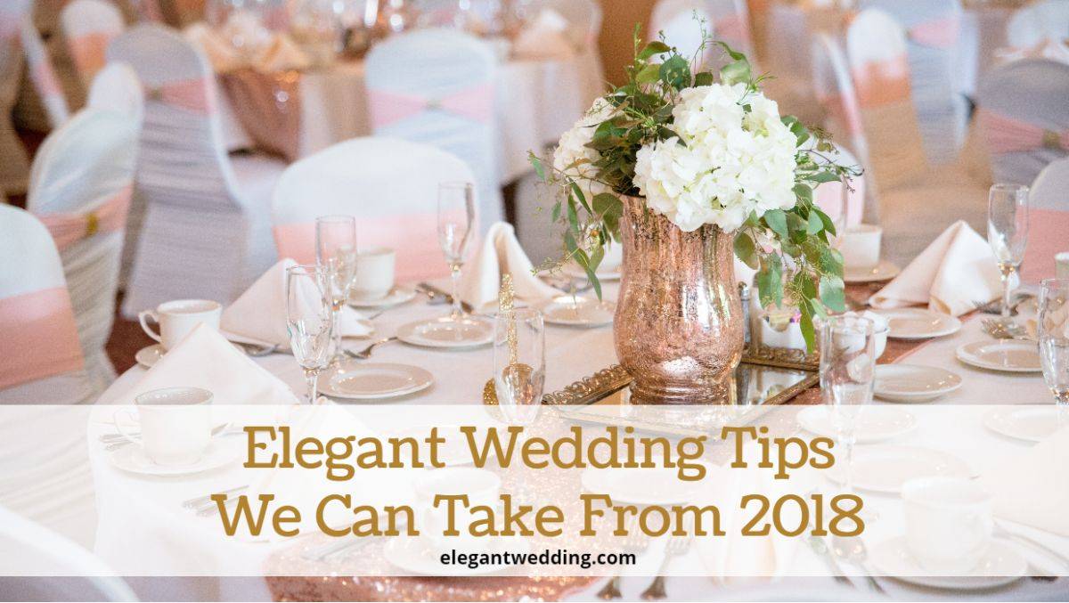 Elegant Wedding Tips We Can Take From 2018