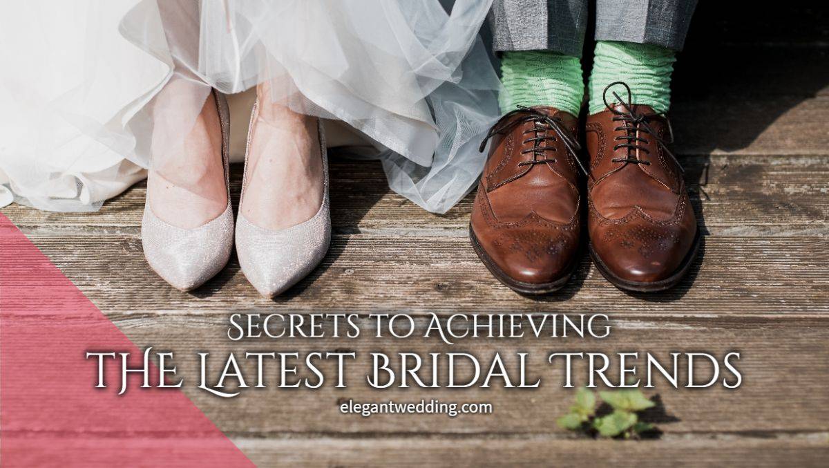 Secrets to Achieving the Latest Bridal Trends